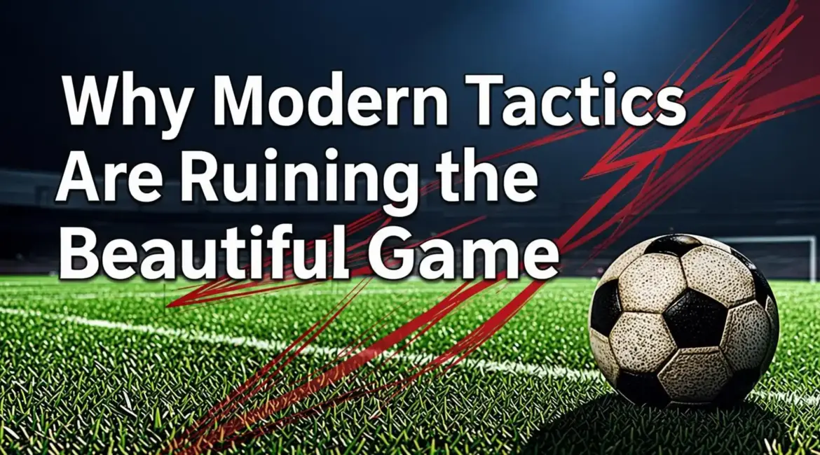 Why Modern Tactics Are Ruining the Beautiful Game